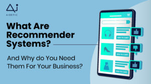 What are recommender systems, and why do you need them for your business?